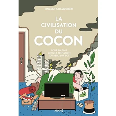Abbildung von la Civilisation du cocon Pour en finir avec tentation d: repli sur soi
