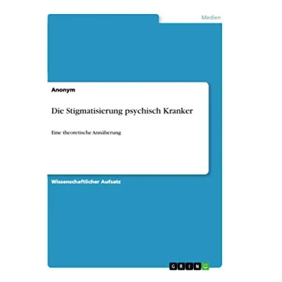 Abbildung von Die Stigmatisierung psychisch Kranker: Eine theoretische Annäherung
