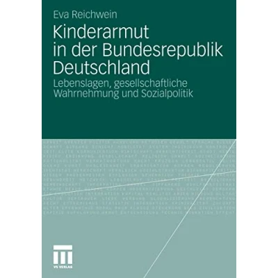 Abbildung von Kinderarmut in der Bundesrepublik Deutschland: Lebenslagen, Gesellschaftliche Wahrnehmung und Sozialpolitik (German Edition)