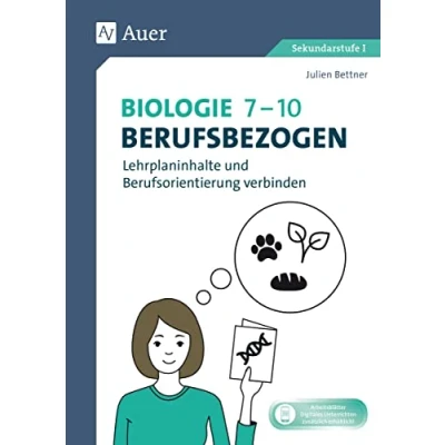 Abbildung von Biologie 7 10 berufsbezogen: Lehrplaninhalte und Berufsorientierung verbinden (7. bis 10. Klasse) (Berufsbezogener Fachunterricht)