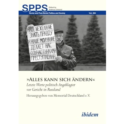 Abbildung von »Alles kann sich ändern«: Letzte Worte politisch Angeklagter vor Gericht in Russland (Soviet and Post Soviet Politics Society)