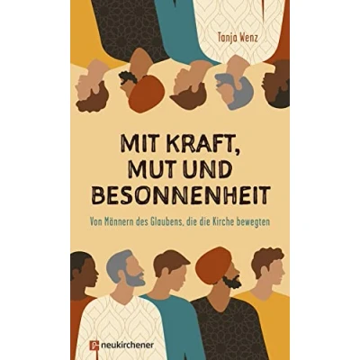 Abbildung von Mit Kraft, Mut und Besonnenheit: Von Männern des Glaubens, die Kirche bewegten