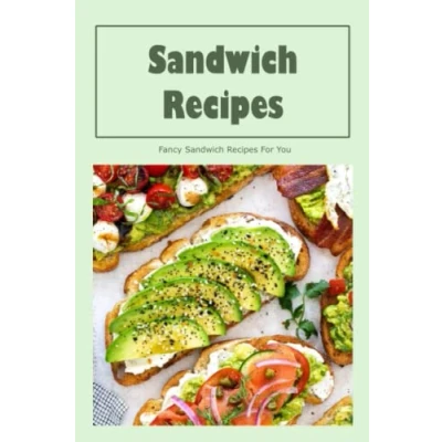 Abbildung von Sandwich Recipes: Fancy Recipes For You: How To Make