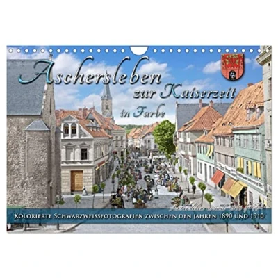 Abbildung von Aschersleben zur Kaiserzeit in Farbe Kolorierte Schwarzweißfotografien (Wandkalender 2025 DIN A4 quer), CALVENDO Monatskalender
