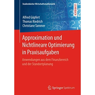 Abbildung von Approximation und Nichtlineare Optimierung in Praxisaufgaben: Anwendungen aus dem Finanzbereich der Standortplanung (Studienbücher Wirtschaftsmathematik)