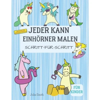 Abbildung von Jeder kann Einhörner malen: Einfache Schritt für Anleitung zum zeichnen Kinder, Jugendliche und Anfänger. Wie man lernt
