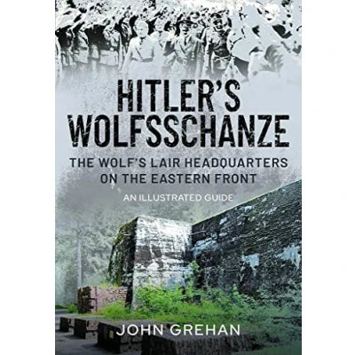 Abbildung von Hitler’s Wolfsschanze: the Wolf’s Lair Headquarters on Eastern Front An Illustrated Guide