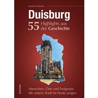 Abbildung von Duisburg, 55 Highlights aus der Geschichte. Menschen, Orte und Ereignisse, die unsere Stadt bis heute prägen, kurzweilige reich bebilderte ... prägen (Sutton Heimatarchiv)