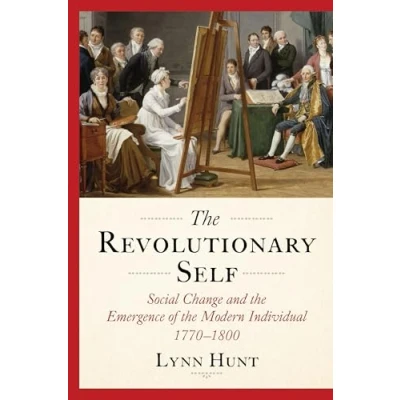 Abbildung von the Revolutionary Self: Social Change and Emergence of Modern Individual 1770 1800
