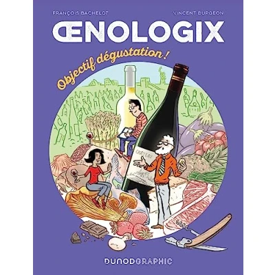 Abbildung von Oenologix 2 Objectif dégustation!: Tout savoir pour déguster, servir et accompagner le vin en BD