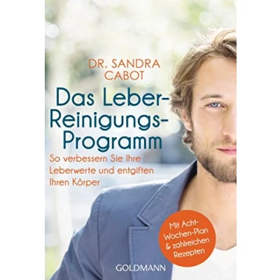 Abbildung von Das Leber Reinigungs Programm: So verbessern Sie Ihre Leberwerte und entgiften Ihren Körper Mit Acht Wochen Plan zahlreichen Rezepten