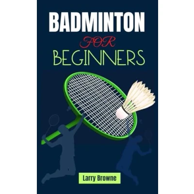 Abbildung von Badminton for BEGINNERS: A Complete Guide to Strategies, and Techniques Elevating Your Game