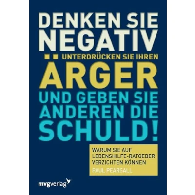 Abbildung von Denken Sie negativ, unterdrücken Ihren Ärger und geben anderen die Schuld: Warum Auf Lebenshilfe Ratgeber Verzichten Können