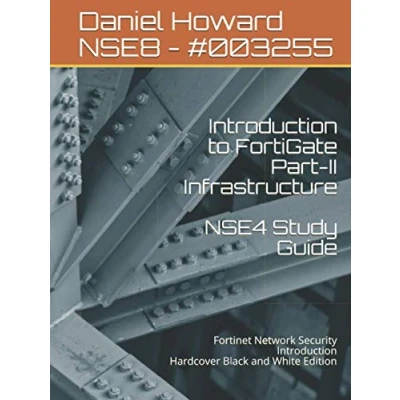 Abbildung von Introduction to FortiGate Part II Infrastructure NSE4 Study Guide: Fortinet Network Security Hardcover Black and White Edition
