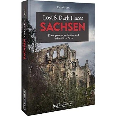 Abbildung von Bruckmann Dark Tourism Guide Lost &amp; Places Sachsen: 33 vergessene, verlassene und unheimliche Orte
