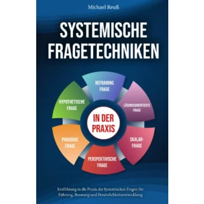 Abbildung von Systemische Fragetechniken: Einführung in die Praxis der Systemischen Fragen für Führung, Beratung und Persönlichkeitsentwicklung