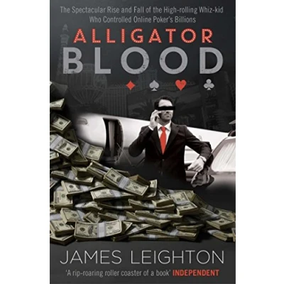 Abbildung von Alligator Blood: the Spectacular Rise and Fall of High rolling Whiz kid who Controlled Online Poker&#039;s Billions