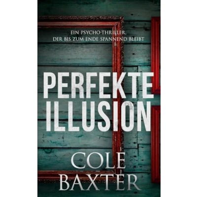 Abbildung von Perfekte Illusion: Ein Psycho Thriller, der bis zum Ende spannend bleibt