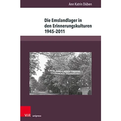 Abbildung von Die Emslandlager in den Erinnerungskulturen 19452011: Akteure, Deutungen und Formen (Berichte Studien)
