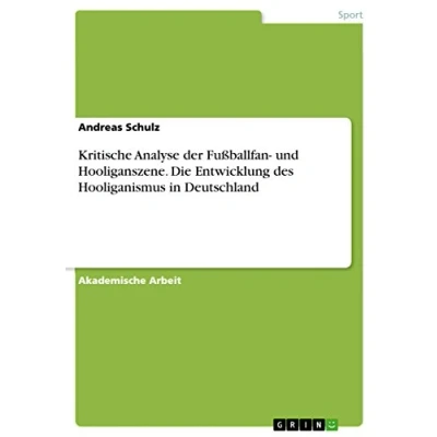 Abbildung von Kritische Analyse der Fußballfan und Hooliganszene. Die Entwicklung des Hooliganismus in Deutschland