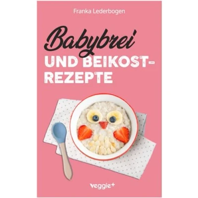 Abbildung von Babybrei und Beikostrezepte: Das große Kochbuch für eine sichere moderne Beikosteinführung (die besten Babybreirezepte Beikostideen ab Beikostreife, 6 Monate bis 12 Monate)