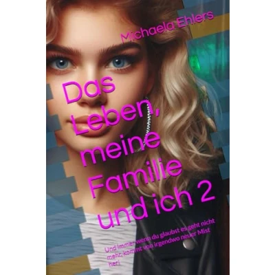 Abbildung von das Leben, meine Familie und ich 2: immer wenn du glaubst es geht nicht mehr, kommt von irgendwo neuer Mist her! (Comedy die Leben schrieb schreibt.)