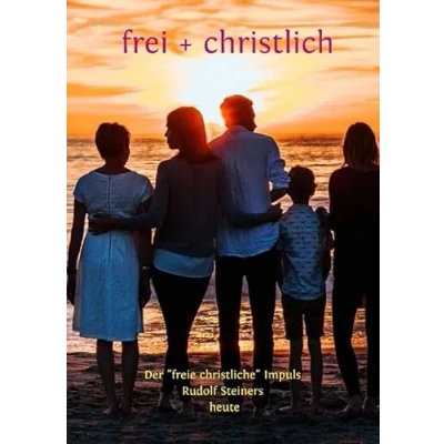 Abbildung von frei + christlich Kurz INFO: Der freie christliche Impuls Rudolf Steiners heute