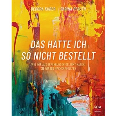 Abbildung von Das hatte ich so nicht bestellt: Was wir aus Erfahrungen gelernt haben, die nie machen wollten