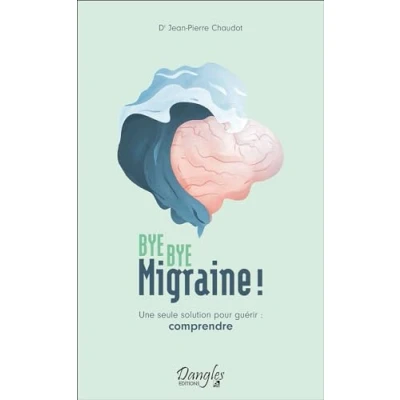 Abbildung von bye migraine ! Une seule solution pour guérir : comprendre