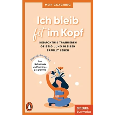 Abbildung von Ich bleib fit im Kopf: Gedächtnis trainieren, geistig jung bleiben, erfüllt Leben 3 Selbsttests und Trainingsprogramme für Ein auf Zack SPIEGEL Buch (Mein Coaching Reihe, Band 5)