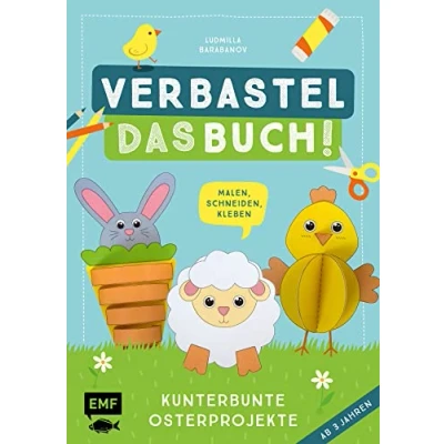 Abbildung von Verbastel das Buch! Kunterbunte Osterprojekte (ab 3 Jahren): Malen, Schneiden, Kleben Mit perforierten Seiten zum Heraustrennen