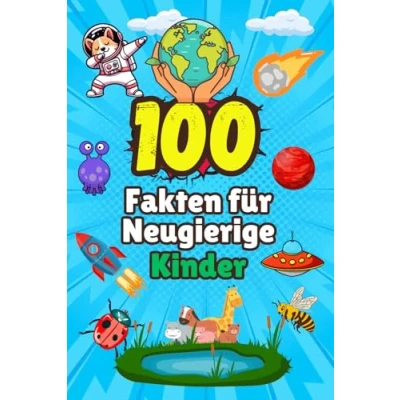 Abbildung von 100 Fakten für Neugierige Kinder: Spannendes Allgemeinwissen clevere Kids , seltsamsten und wahrsten Dinge, die man wissen sollte