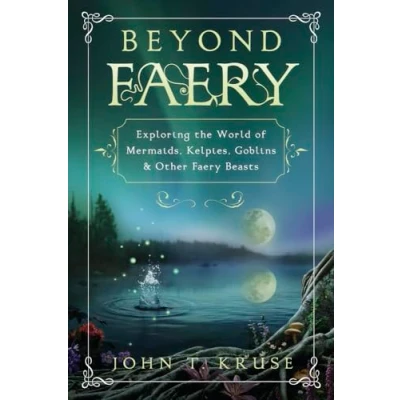 Abbildung von Beyond Faery: Exploring the World of Mermaids, Kelpies, Goblins &amp; Other Faery Beasts