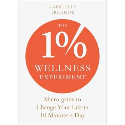 Abbildung von The 1% Wellness Experiment: Micro gains to Change Your Life in 10 Minutes a Day