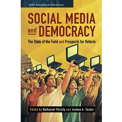 Abbildung von Social Media and Democracy: the State of Field, Prospects for Reform (SSRC Anxieties Democracy)