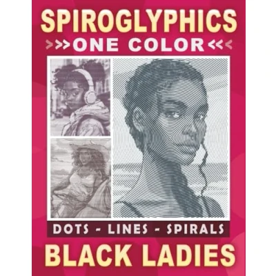 Abbildung von Spiroglyphics Dots Lines Spirals One Color Black Ladies: Spiral Coloring Book for Adults and Teens to Celebrate Excellence (Spiroglyphics Books)