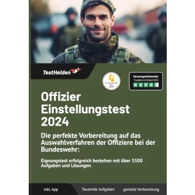 Abbildung von Offizier Einstellungstest 2024: Die perfekte Vorbereitung auf das Auswahlverfahren der Offiziere bei Bundeswehr: Eignungstest erfolgreich bestehen mit über 3500 Aufgaben und Lösungen
