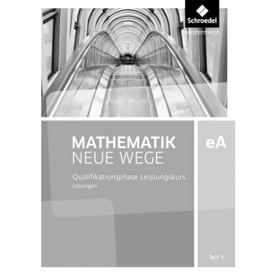Abbildung von Mathematik Neue Wege SII Ausgabe 2017 für Niedersachsen und Rheinland Pfalz: Qualifikationsphase eA Leistungskurs Lösungen 1 Analysis: Sekundarstufe 2