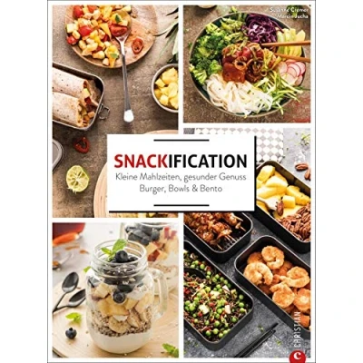 Abbildung von Snackification. Kleine Mahlzeiten, gesunder Genuss. Burger, Bowls &amp; Bento. Ganz einfach gesund kochen. 60 Rezepte, die ideal für Meal Prep geeignet sind.