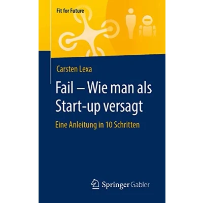 Abbildung von Fail Wie man als Start up versagt: Eine Anleitung in 10 Schritten (Fit for Future)