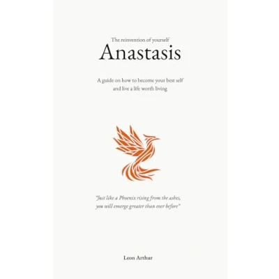 Abbildung von Anastasis: The reinvention of yourself: a guide on how to become your best self and live life worth living