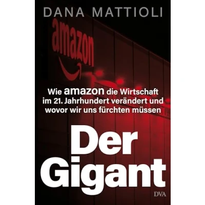 Abbildung von Der Gigant: Wie Amazon die Wirtschaft im 21. Jahrhundert verändert und wovor wir uns fürchten müssen