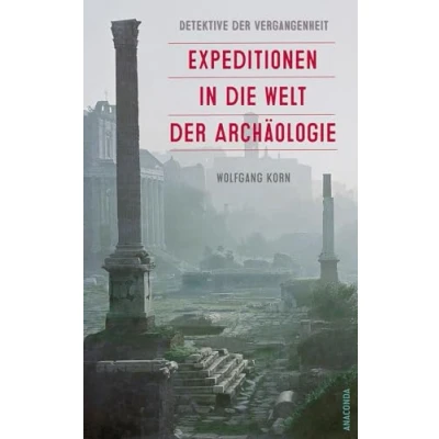 Abbildung von Detektive der Vergangenheit. Expeditionen in die Welt Archäologie. Von Pompeji bis Nebra: Aktualisierte und erweiterte Sonderausgabe