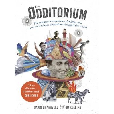 Abbildung von the Odditorium: Tricksters, Eccentrics, Deviants and Inventors Whose Obsessions Changed World