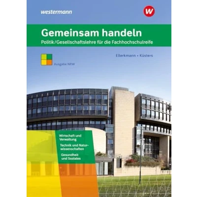 Abbildung von Gemeinsam handeln: Politik/Gesellschaftslehre für die Fachhochschulreife Ausgabe NRW Schulbuch