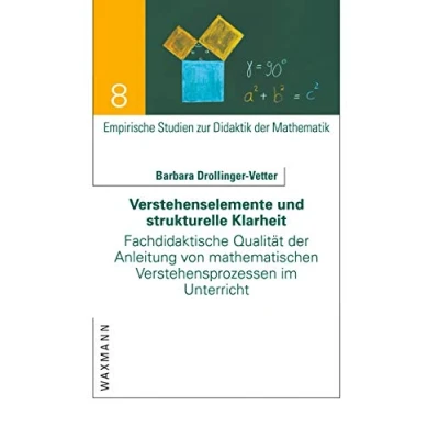 Abbildung von Verstehenselemente und strukturelle Klarheit: Fachdidaktische Qualität der Anleitung von mathematischen Verstehensprozessen im Unterricht (Empirische Studien zur Didaktik Mathematik)