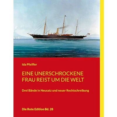 Abbildung von Eine unerschrockene Frau reist um die Welt: Drei Bände in Neusatz und neuer Rechtschreibung (Die Rote Edition, Band 28)