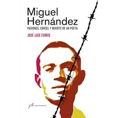 Abbildung von Miguel Hernández (Edición corregida y aumentada): Pasiones, cárcel muerte de un poeta