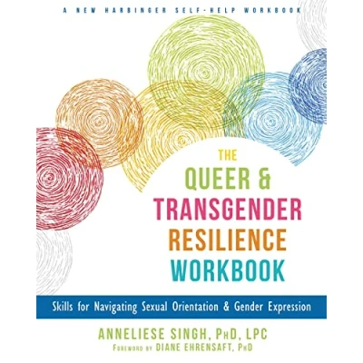 Abbildung von The Queer and Transgender Resilience Workbook: Skills for Navigating Sexual Orientation Gender Expression (A New Harbinger Self Help Workbook)