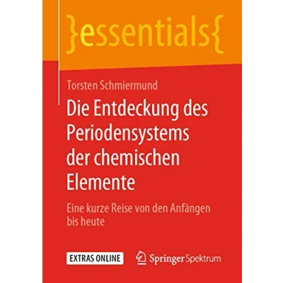 Abbildung von Die Entdeckung des Periodensystems der chemischen Elemente: Eine kurze Reise von den Anfängen bis heute (essentials)